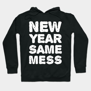 New Year Same Mess - New Year T-shirt Hoodie